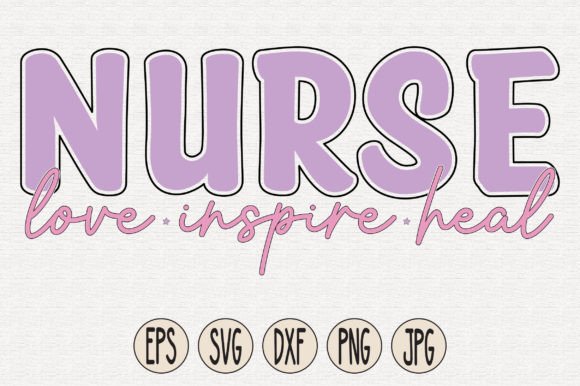 Nurse Love Inspire Heal: Graphics for Crafts